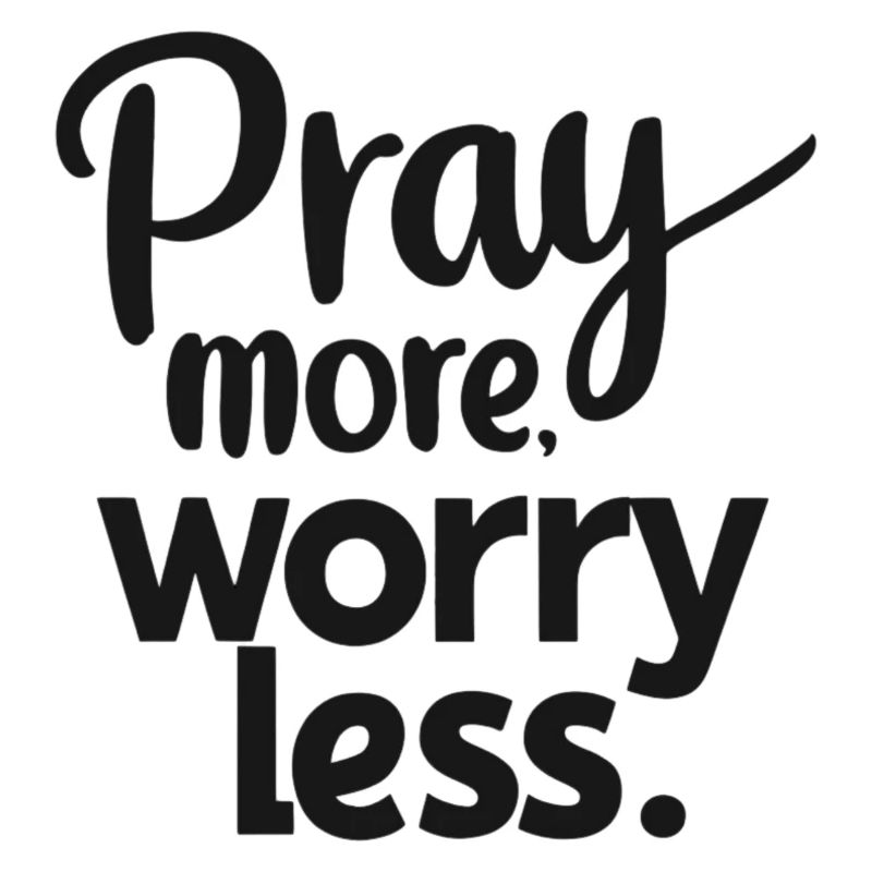 Pray more, worry less
