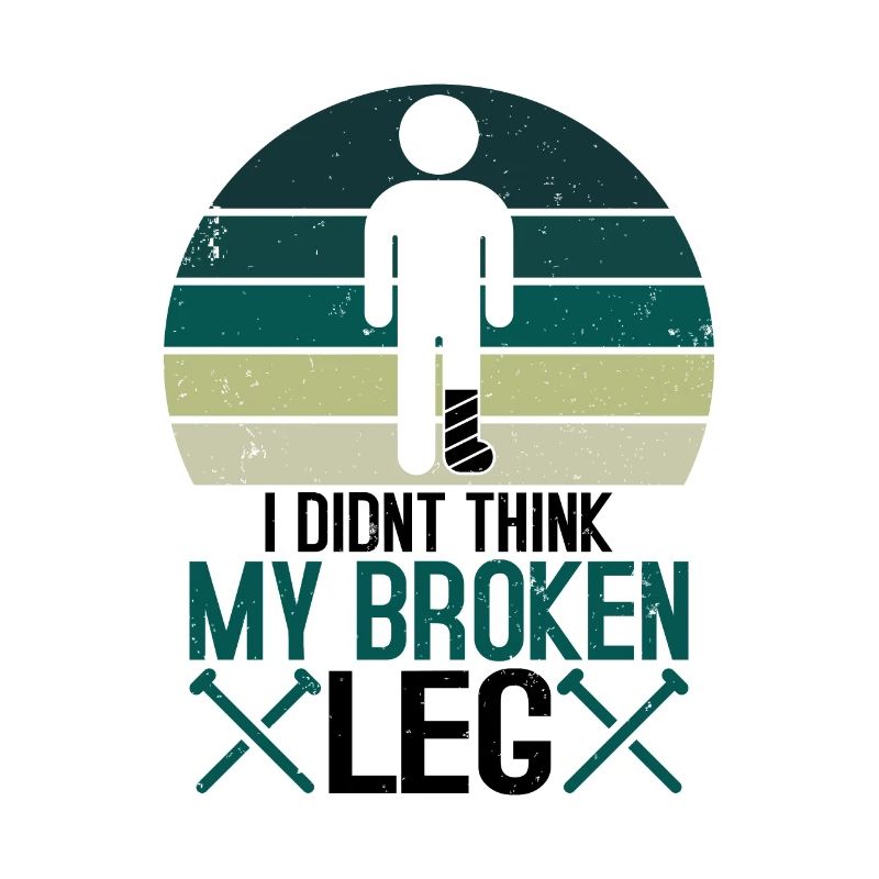 I didnt think my broken leg