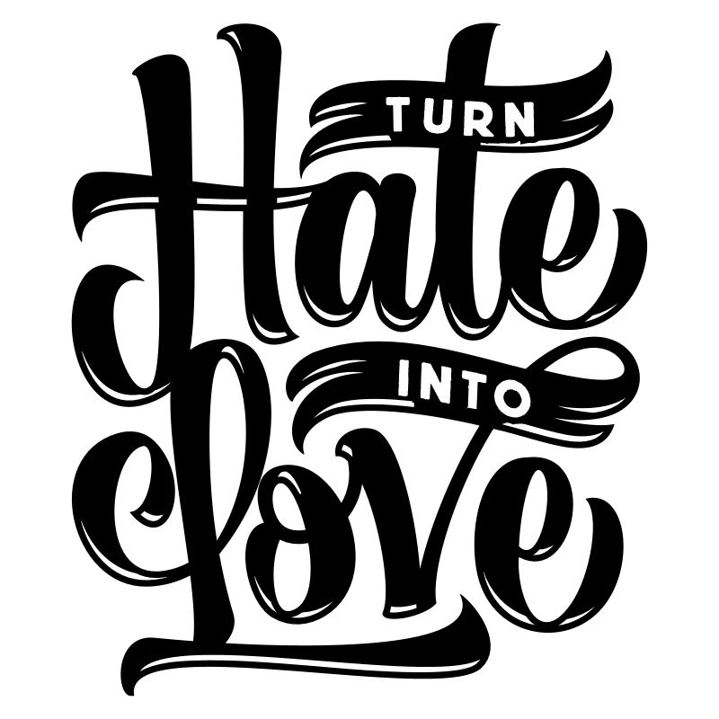 Turn Hate Into Love