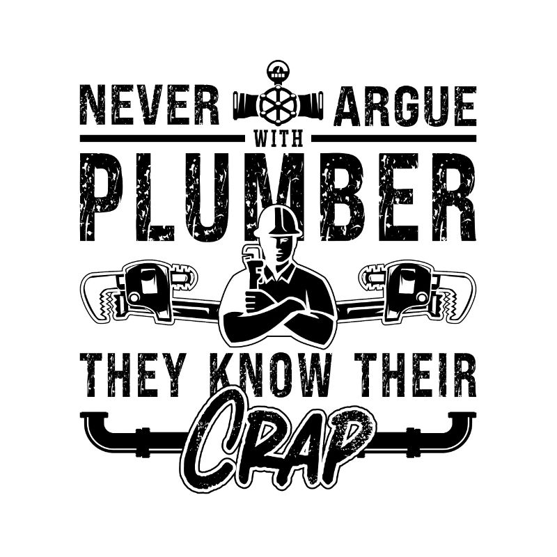 Never Argue Plumber Plumbing Tool Pipe Plumbers