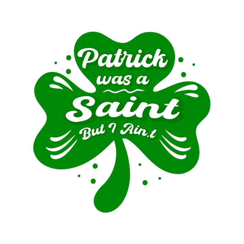 Patrick was a Saint but I Ain't