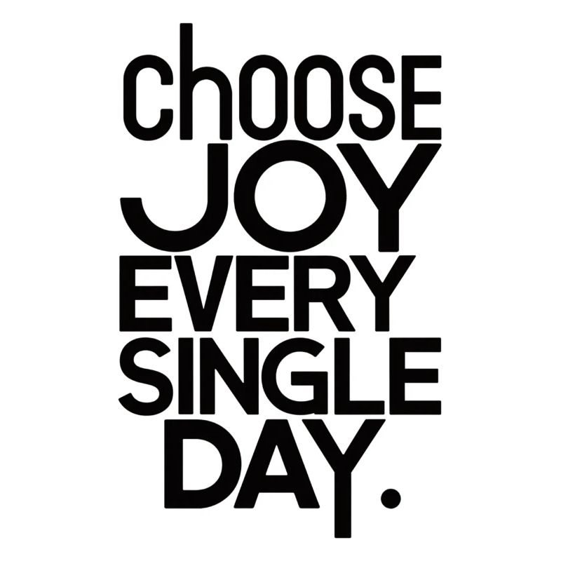 Choose joy every single day