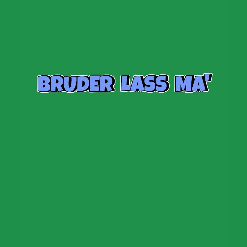 Bruder lass ma