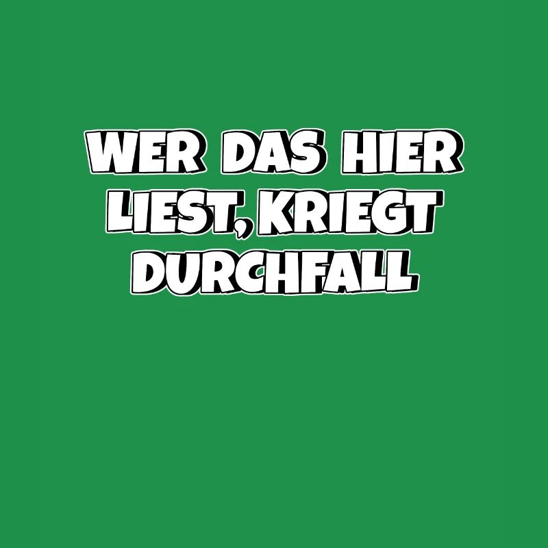 Wer das hier liest kriegt Durchfall