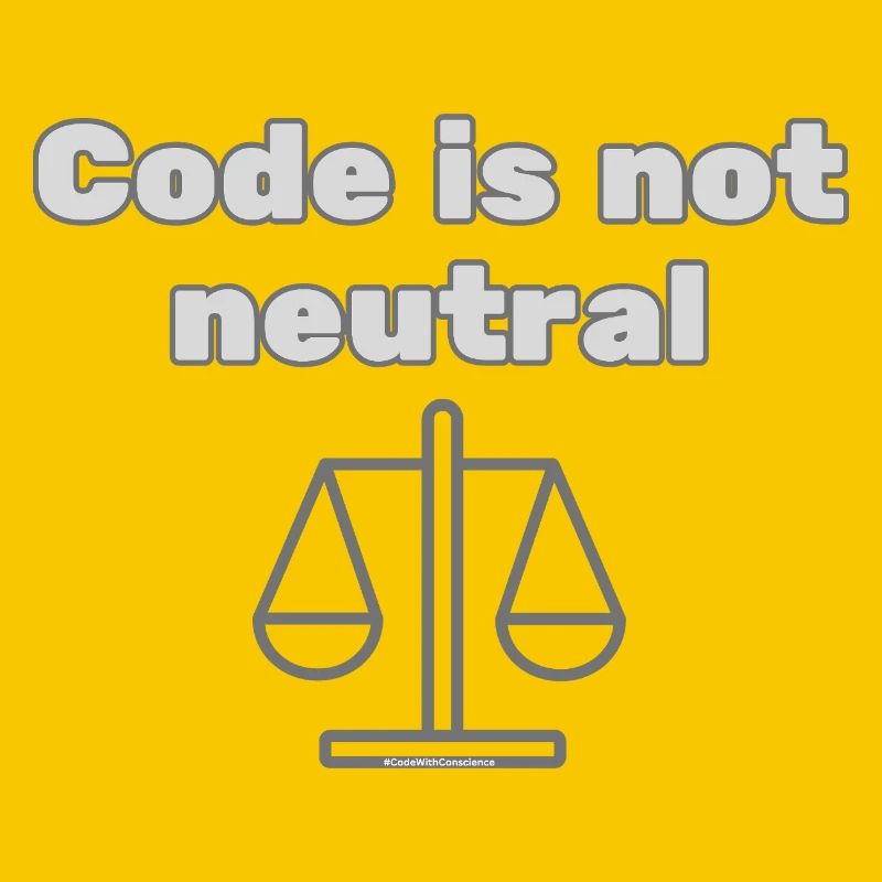 Code Is Not Neutral - Ethical Coder Statement