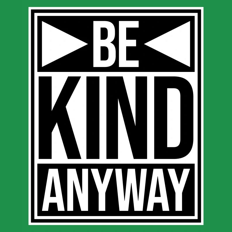 Be Kind Anyway Freundlichkeit Statement Spruch