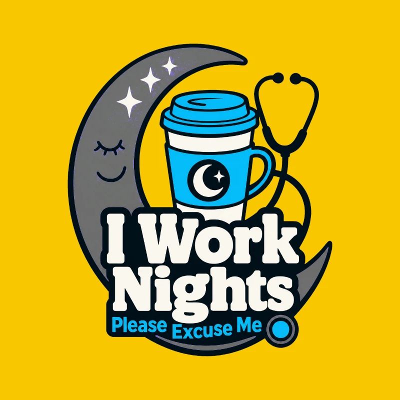 Night Shift Nurse I Work Nights Please Excuse Me