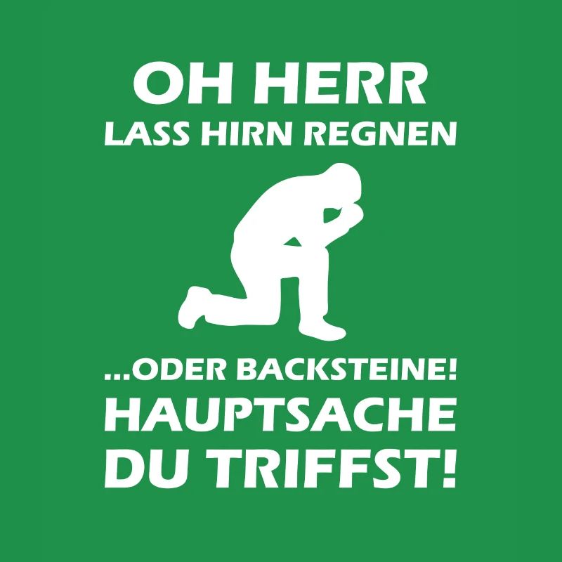 Oh Herr, lass Hirn regnen oder Backsteine