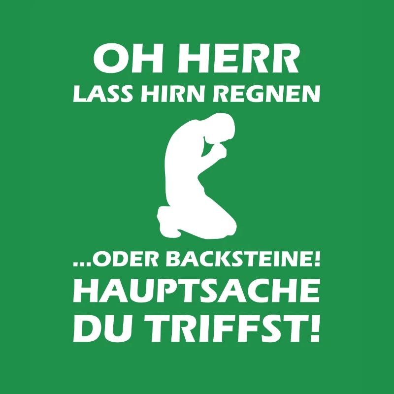 Oh Herr, lass Hirn regnen oder Backsteine