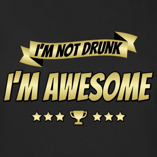 I'm not drunk, I'm awesome