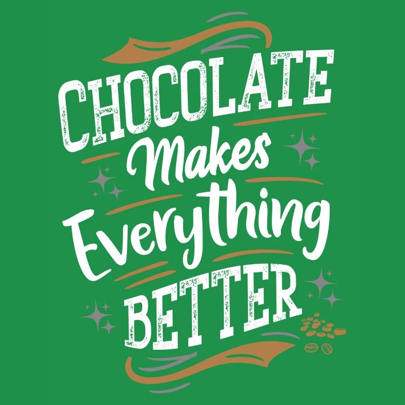 Chocolate makes everything better - Schokolade