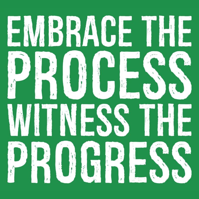 Embrassez le processus, observez les progrès