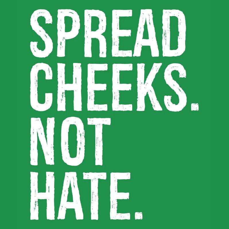 spread cheeks not hate
