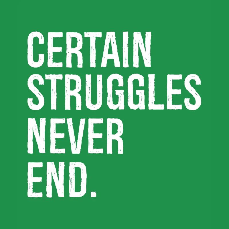 certain struggles never end