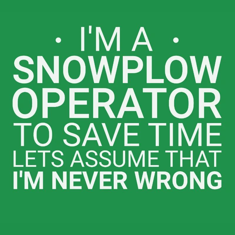 Snowplow Operator Never Wrong Snowplow Driver