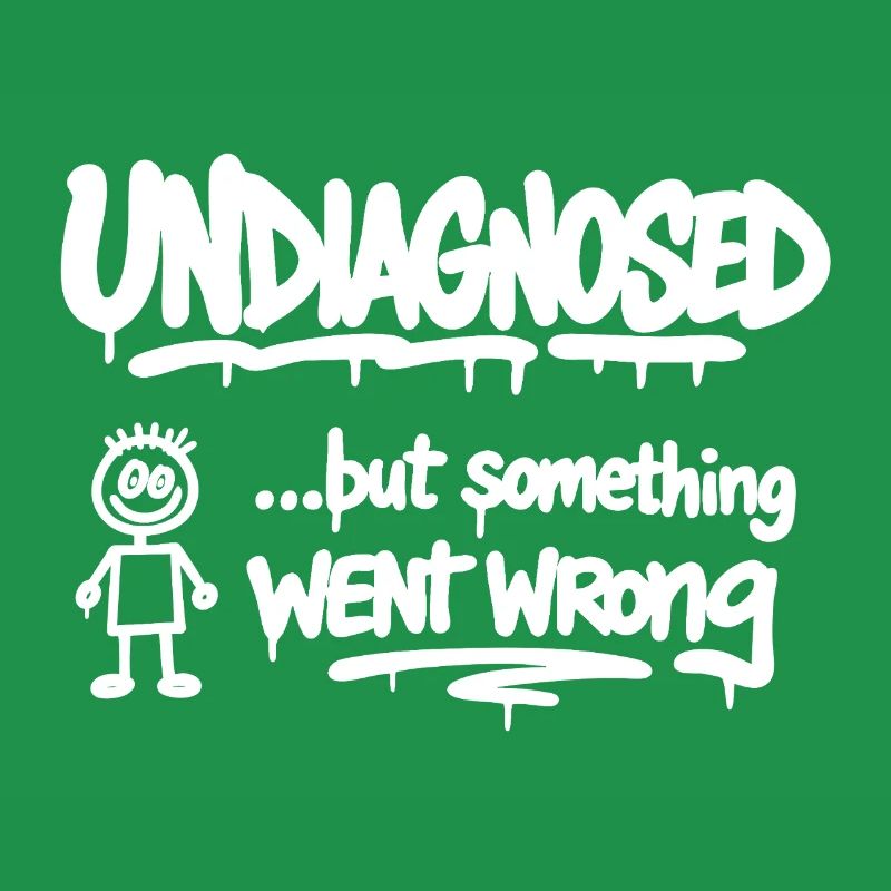 Undiagnosed but Something Went Wrong Spruch