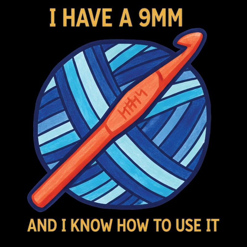 Crochet Lover Knitting I Have A 9mm And I Know It