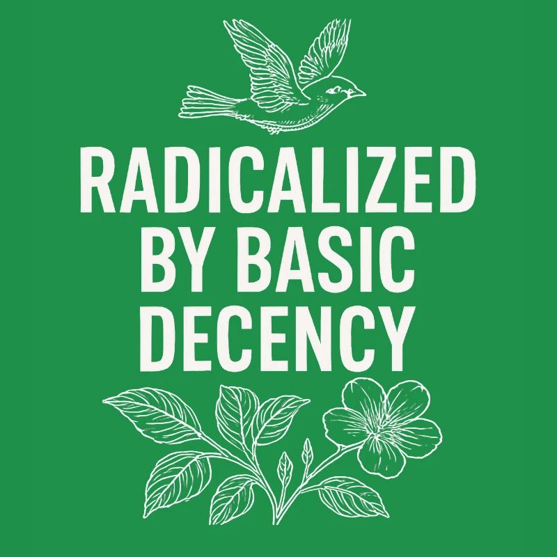 Radicalized by Basic Decency Statement Shirt 