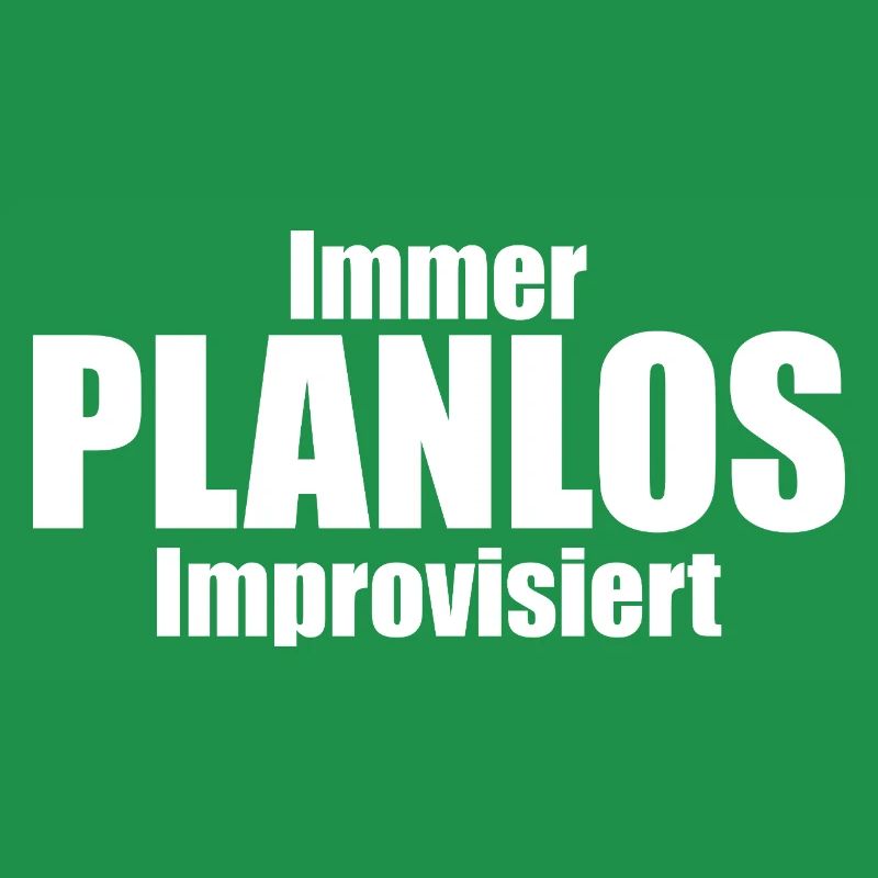 Immer PLANLOS Improvisiert