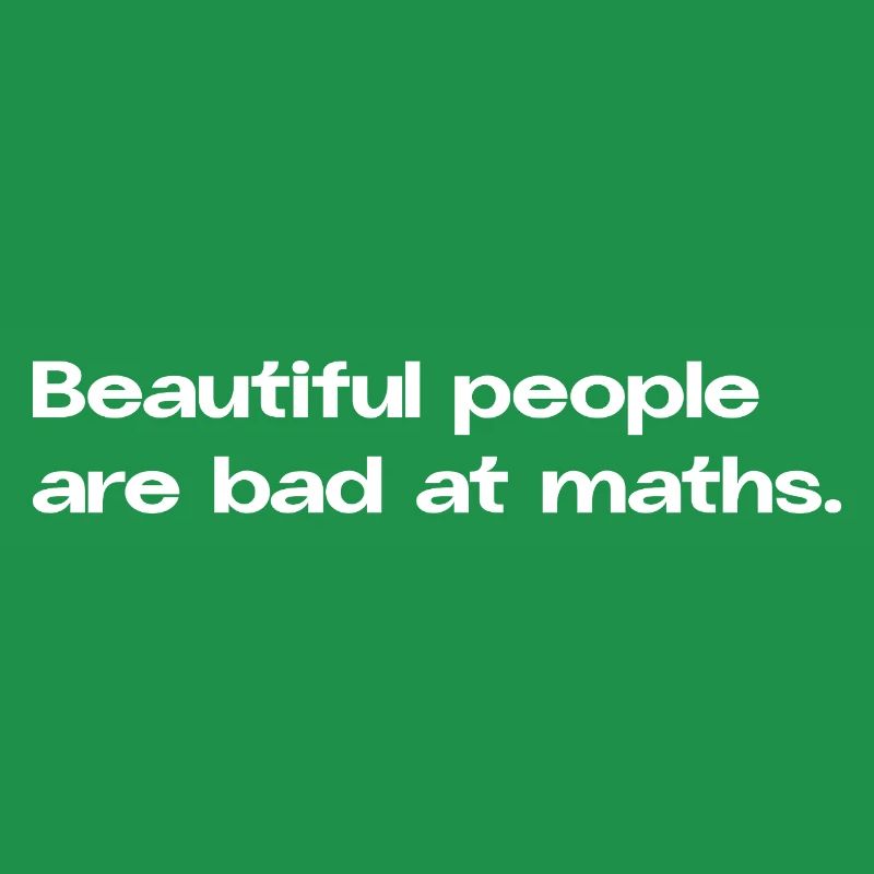 Les belles personnes sont mauvaises en maths maths Math Spruc