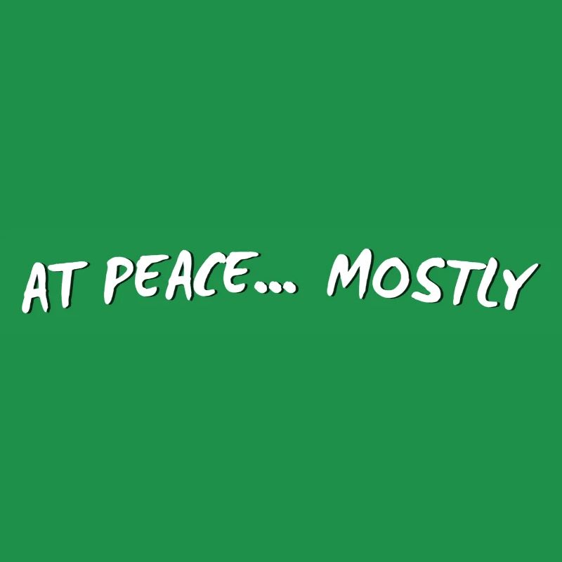 At Peace… Mostly – Funny Mindful Minimal Quote