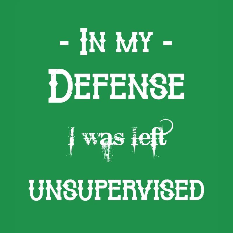 I was left unsupervised