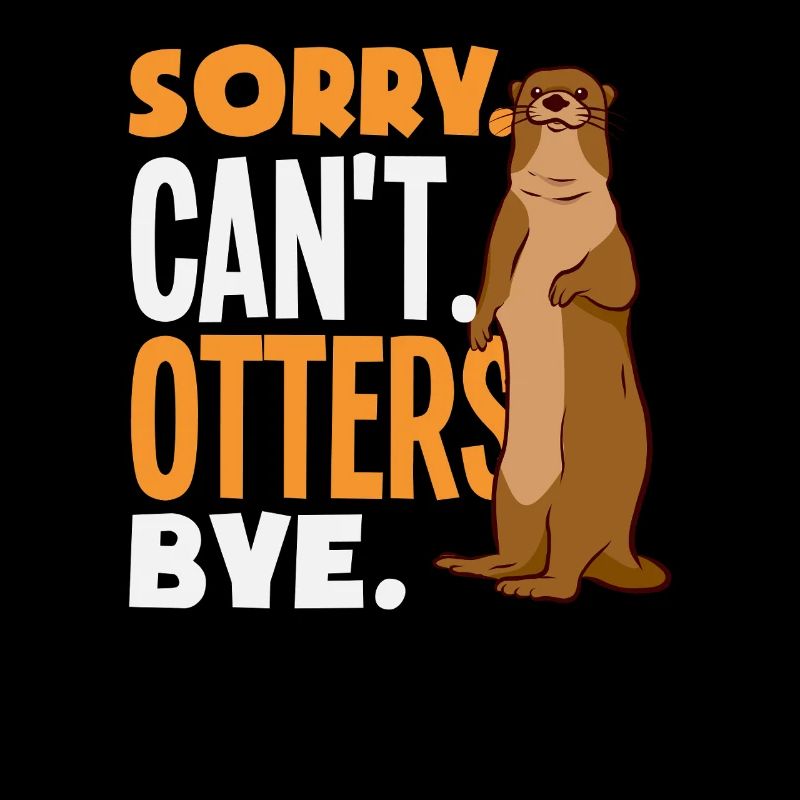 Sea Otter Sorry Can't Bye