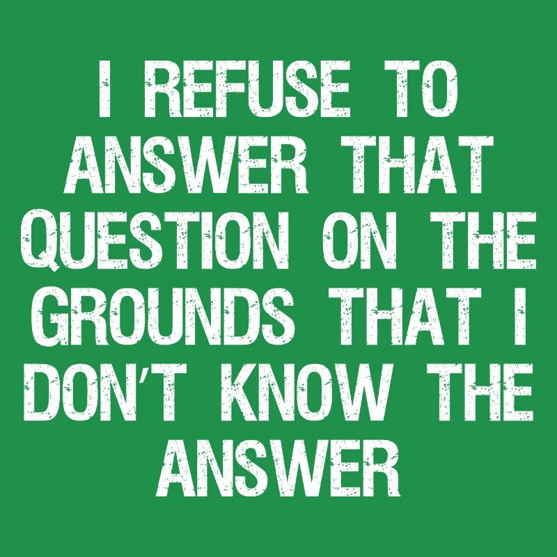 I refuse to answer that question on the grounds