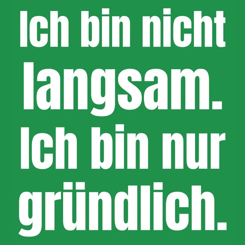 Ich bin nicht langsam gründlich