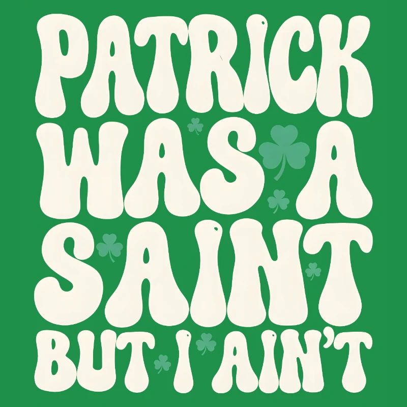 Patrick war ein Heiliger, aber ich bin nicht St. Patrick's Day