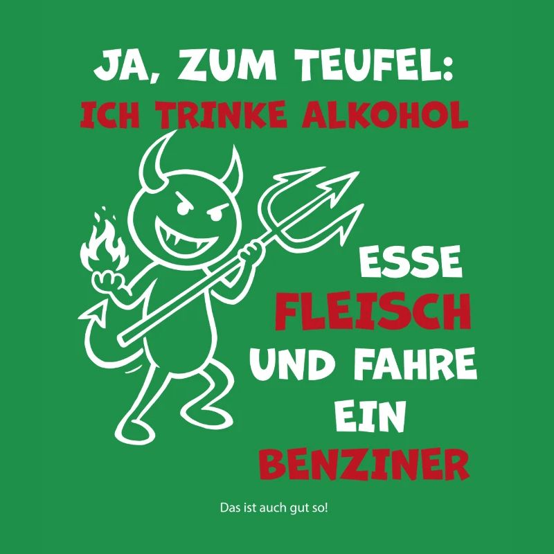 Teufelsspruch: Alkohol, Fleisch, Benziner