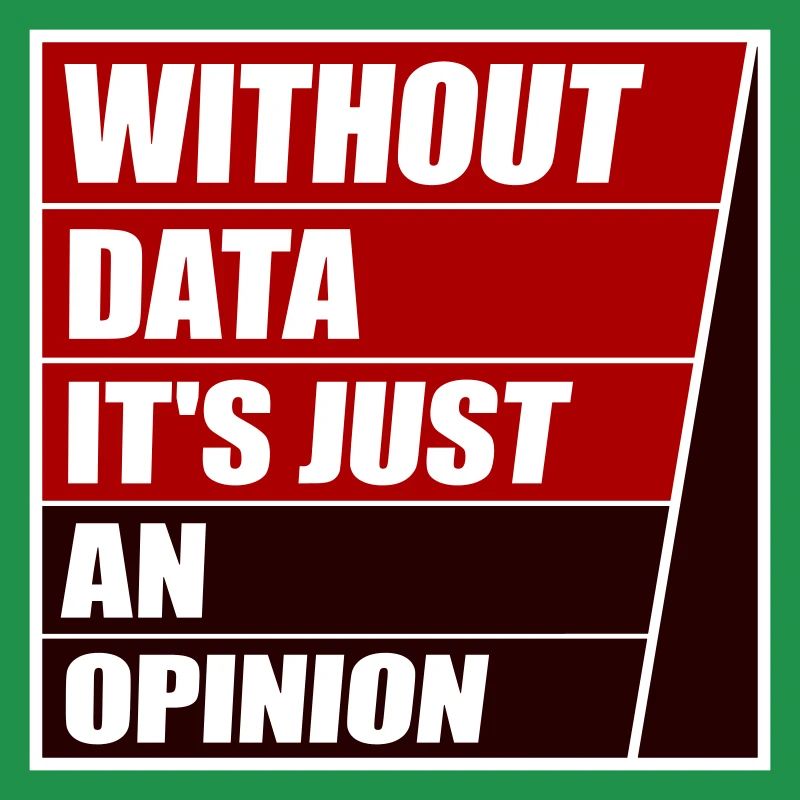 Without Data It's Just An Opinion Statistics Nerd