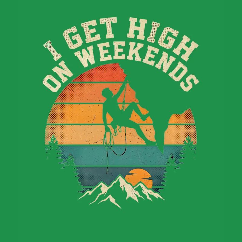 I Get High On Weekends Climbing Mountains Sun
