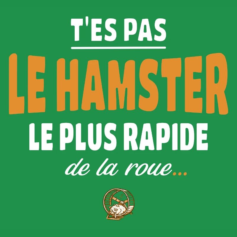 T’es pas le hamster le plus rapide de la roue