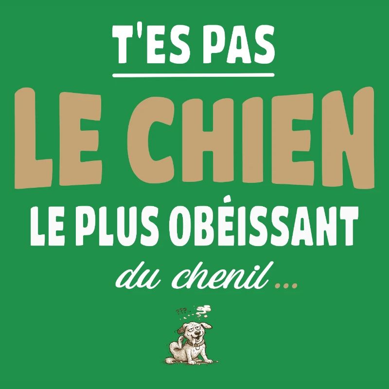 T’es pas le chien le plus obéissant du chenil