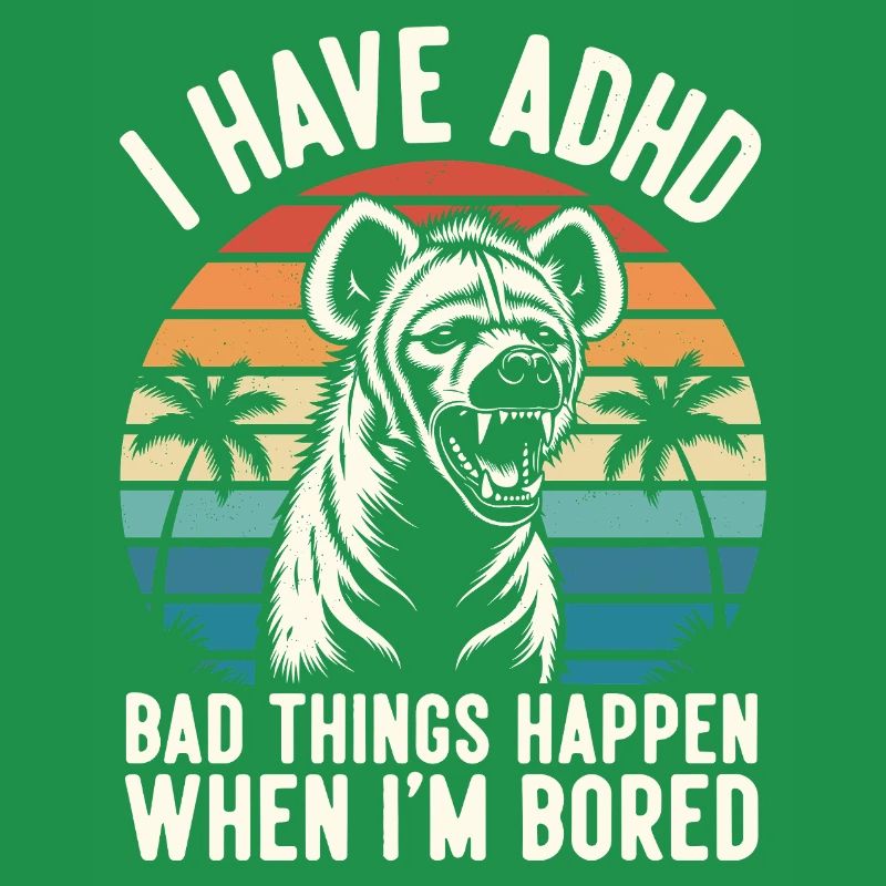 ADHD Humor Hyena – When I get bored eskali
