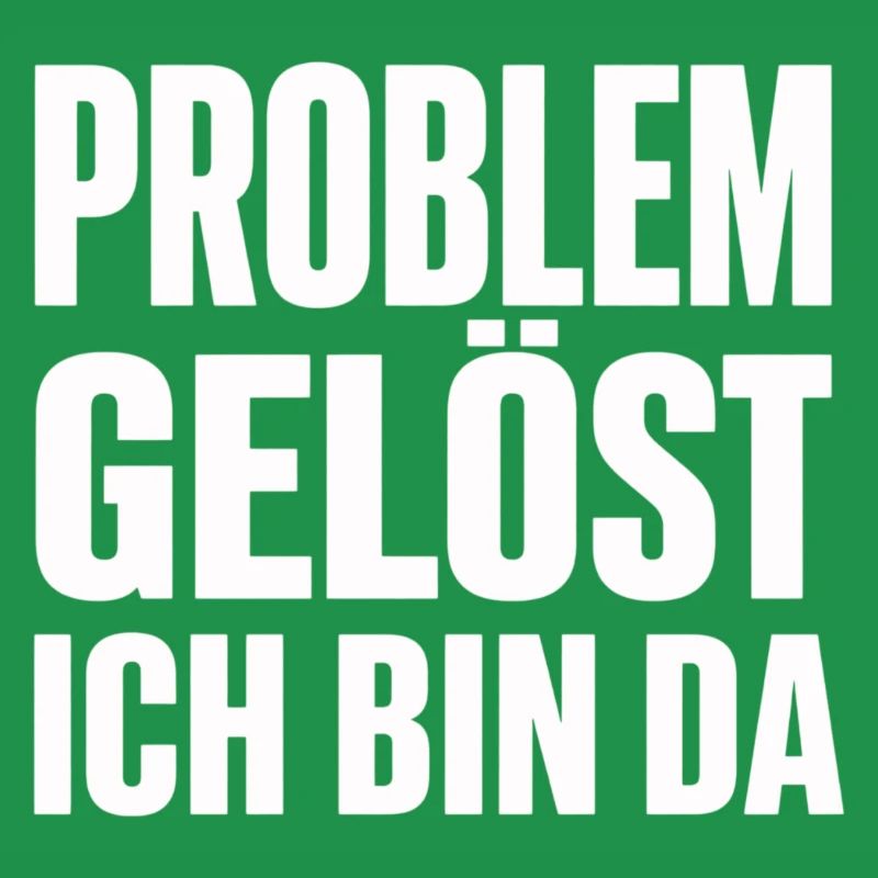 Problem Gelöst Ich Bin Da witziges Statement