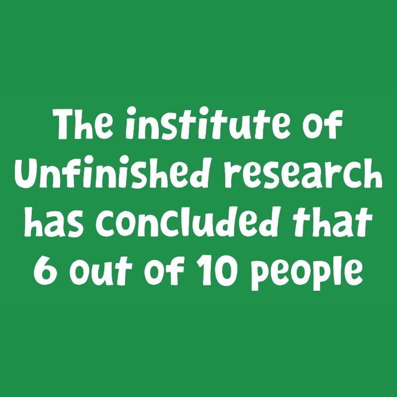 Funny Witty Design Unfinished Research Has Conclud