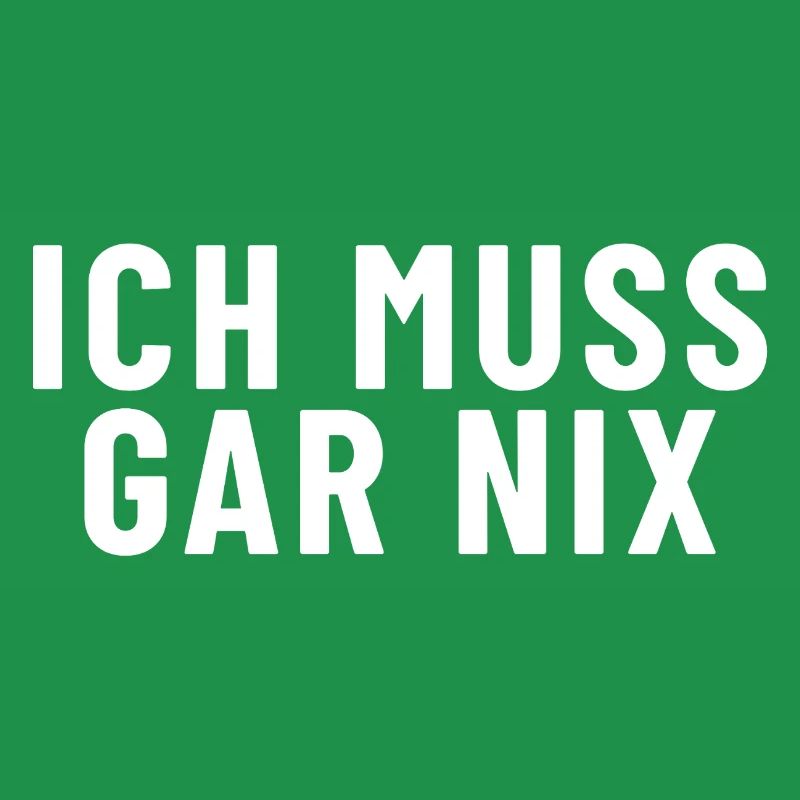 Ich muss gar nichts