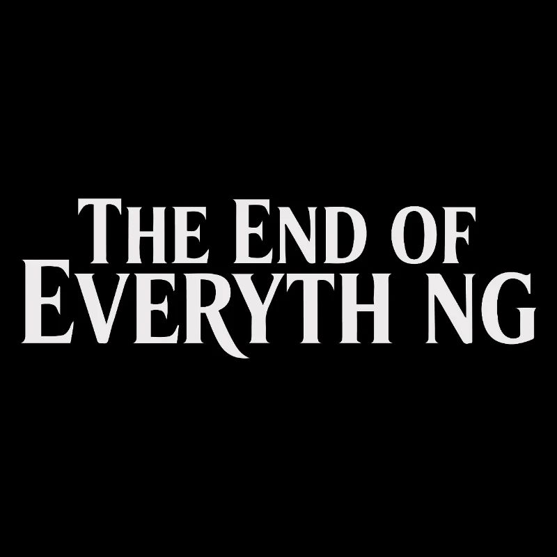 The End Of Everything