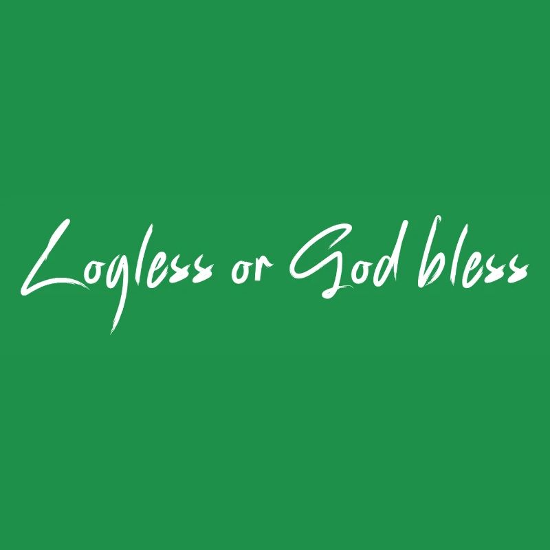Logless or God bless