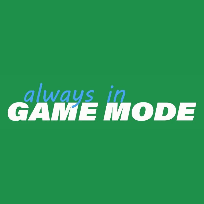 ALWAYS IN GAME MODE