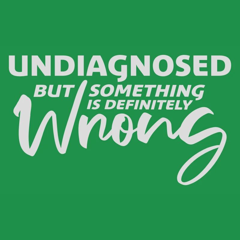 Undiagnosed But Something Is Definitely Wrong Witz