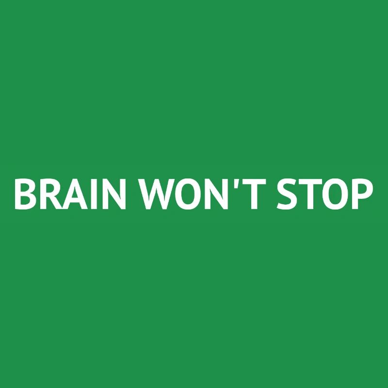 Brain Won’t Stop – Overthinking Text Design