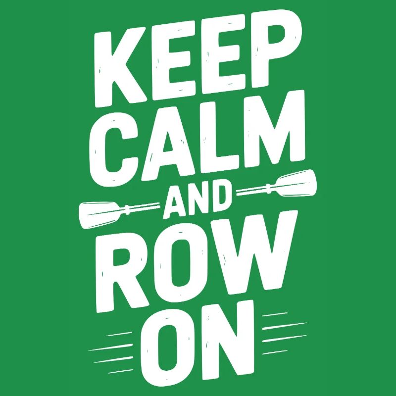 Keep Calm and Row On