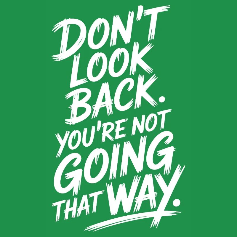 Ne regarde pas en arrière, tu ne vas pas dans cette direction, motivation