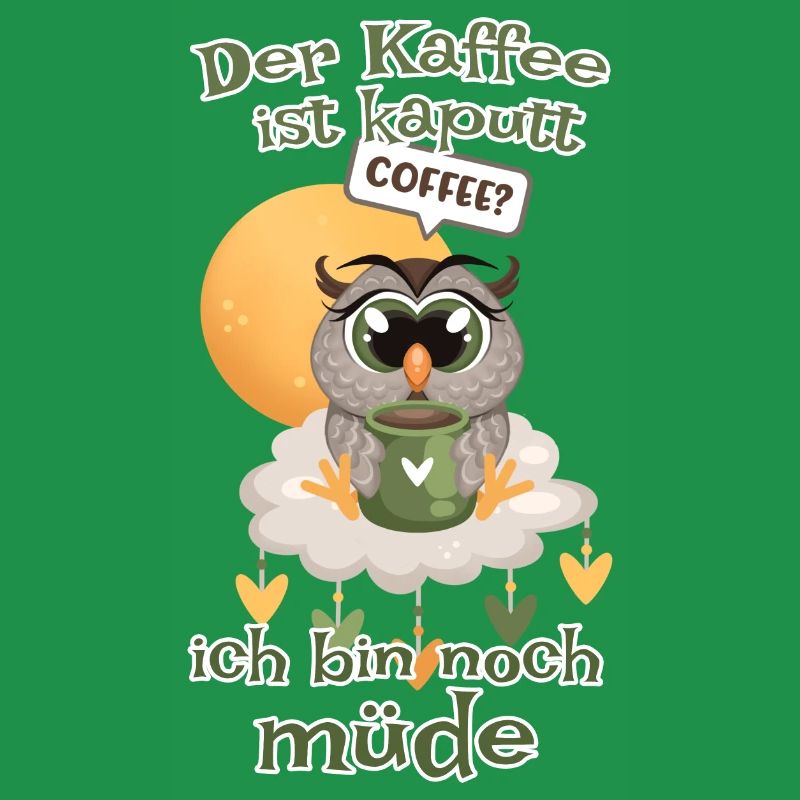 Der Kaffee ist kaputt bin noch müde Eule