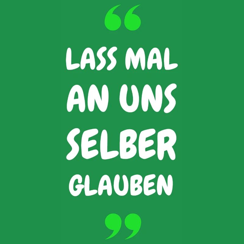 Lass mal an uns selber glauben