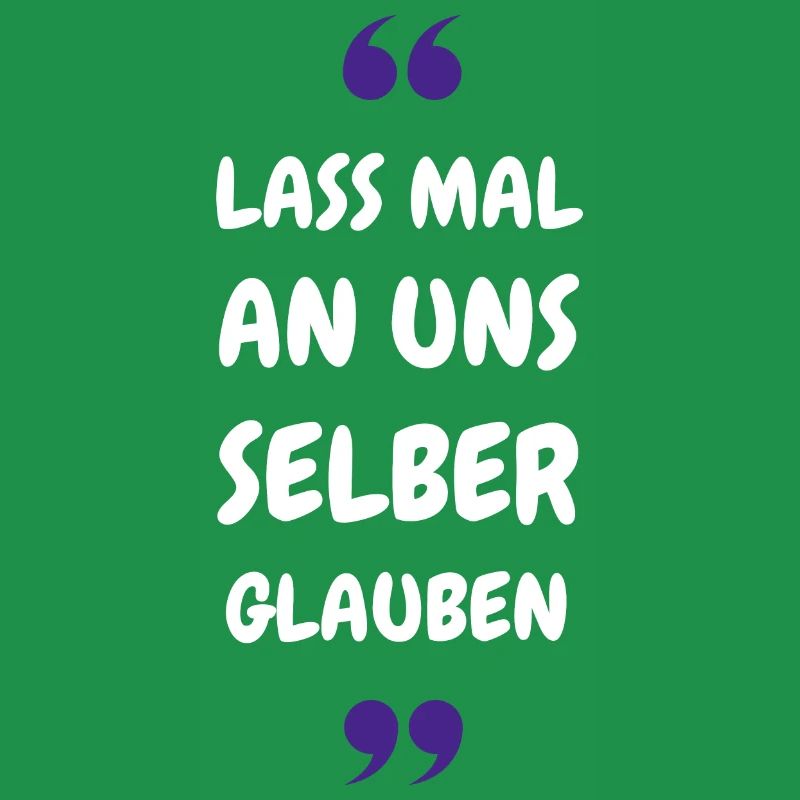 Lass mal an uns selber glauben