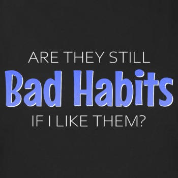 Are they still bad habits if I like them? - Functional T-shirt for women